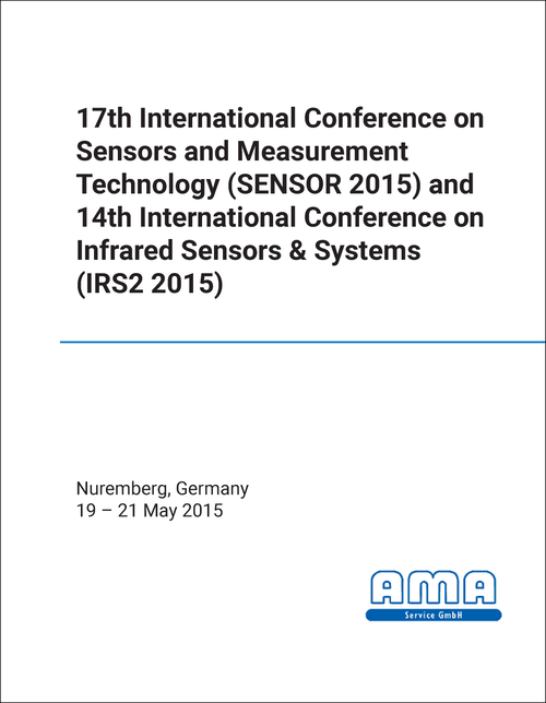 SENSORS AND MEASUREMENT TECHNOLOGY. INTERNATIONAL CONFERENCE. 17TH 2015. (SENSOR 2015) (AND 14TH INTERNATIONAL CONFERENCE ON INFRARED SENSORS AND SYSTEMS (IRS2 2015))