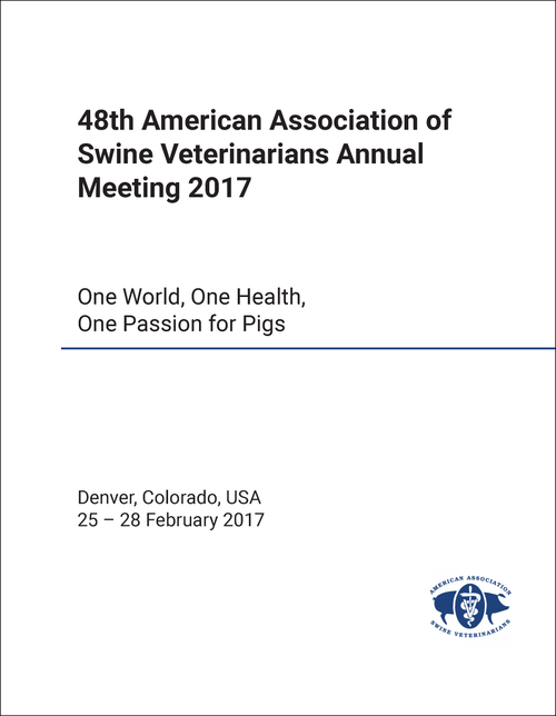 AMERICAN ASSOCIATION OF SWINE VETERINARIANS ANNUAL MEETING. 48TH 2017. ONE WORLD, ONE HEALTH, ONE PASSION FOR PIGS