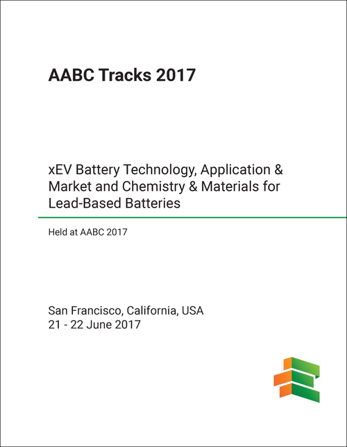 AABC. 2017. (TRACKS) XEV BATTERY TECHNOLOGY, APPLICATION & MARKET AND CHEMISTRY & MATERIALS FOR LEAD-BASED BATTERIES (HELD AT AABC 2017)