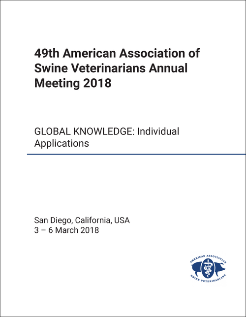 AMERICAN ASSOCIATION OF SWINE VETERINARIANS ANNUAL MEETING. 49TH 2018. GLOBAL KNOWLEDGE: INDIVIDUAL APPLICATION