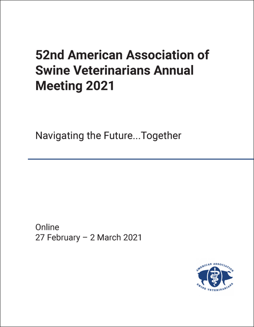 AMERICAN ASSOCIATION OF SWINE VETERINARIANS ANNUAL MEETING. 52ND 2021. NAVIGATING THE FUTURE...TOGETHER