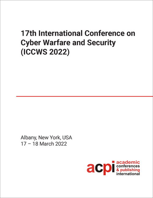 CYBER WARFARE AND SECURITY. INTERNATIONAL CONFERENCE. 17TH 2022. (ICCWS 2022)