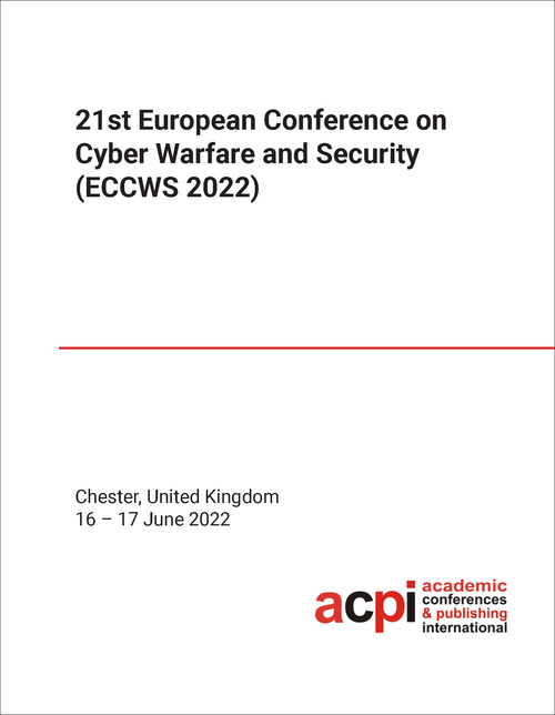 CYBER WARFARE AND SECURITY. EUROPEAN CONFERENCE. 21ST 2022. (ECCWS 2022)