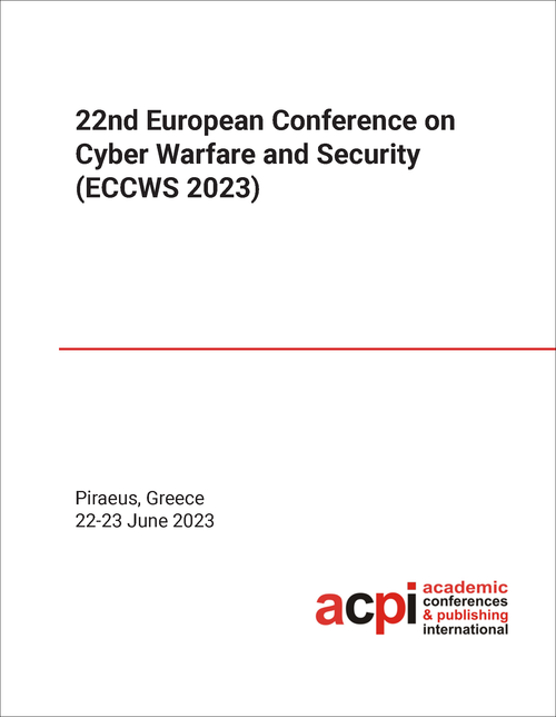 CYBER WARFARE AND SECURITY. EUROPEAN CONFERENCE. 22ND 2023. (ECCWS 2023)