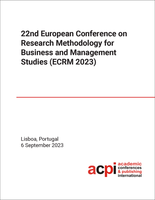 RESEARCH METHODOLOGY FOR BUSINESS AND MANAGEMENT STUDIES. EUROPEAN CONFERENCE. 22ND 2023. (ECRM 2023)