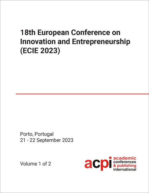 INNOVATION AND ENTREPRENEURSHIP. EUROPEAN CONFERENCE. 18TH 2023. (ECIE 2023) (2 VOLS)