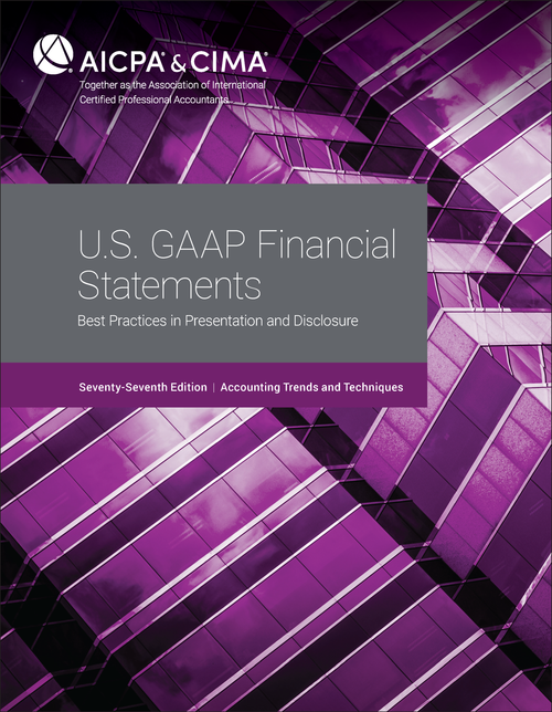 U.S. GAAP FINANCIAL STATEMENTS-BEST PRACTICES IN PRESENTATION AND DISCLOSURE. 77TH EDITION 2023.        ACCOUNTING TRENDS AND TECHNIQUES